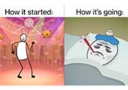 two panel image with text 'How it started' about a person dancing an a club and 'how its going' over a sick person in a bed with a thermometer in their mouth